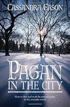 Pagan in the City: How to Live and Work by Natural Cycles in the Everyday World
