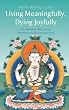 Living Meaningfully, Dying Joyfully: The Profound Practice of Transference of Consciousness