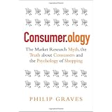 Consumerology: The Market Research Myth, the Truth About Consumers, and the Psychology of Shopping