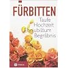 F�rbitten: zu Taufe, Hochzeit, Ehejubil�um, Begr�bnis