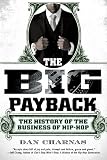 Download The Big Payback: The History of the Business of Hip-Hop