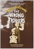 Wallace and Gromit: Teachers Book: The Wrong Trousers: Teachers Book (Oxford English video)