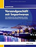 Versandgeschäft mit Importwaren: Das Handbuch für den erfolgreichen Aufbau