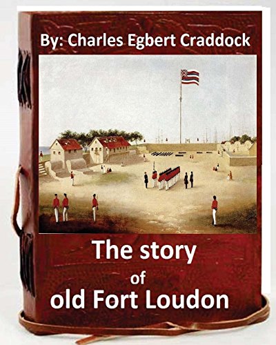 The story of old Fort Loudon. By: Charles Egbert Craddock (Original Version)