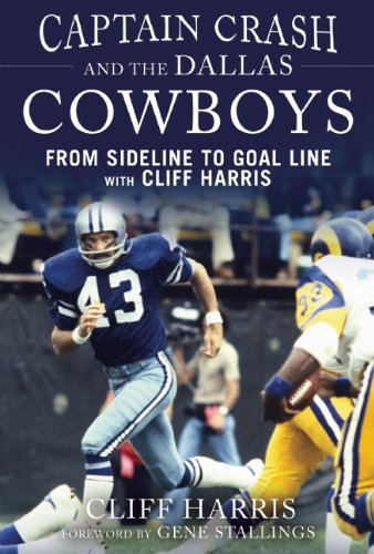 Captain Crash and the Dallas Cowboys: From Sideline to Goal Line with Cliff Harris