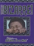 Ripley's believe it or not! : totally bizarre