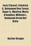 Fürst (Tarent): Friedrich Ii., Bohemund Von Tarent, Roger Ii., Manfred, Maria Denghien, Wilhelm I., Raimondo Orsini Del Balzo (German Edition)