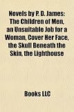 Novels by P. D. James (Study Guide): The Children of Men, an Unsuitable Job for a Woman, Cover Her Face, the Skull Beneath the Skin