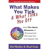 what makes you tick  what ticks you off how the basic elements of temperament will lead you to a happier life
