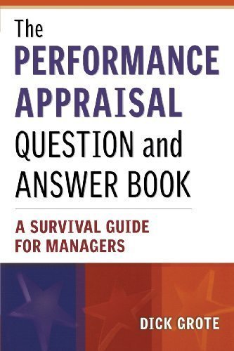 The Performance Appraisal Question and Answer Book: A Survival Guide for Managers 1st (first) Edition by Dick Grote published by AMACOM (2002)