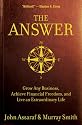 The Answer: Grow Any Business, Achieve Financial Freedom, and Live an Extraordinary Life