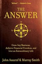 The Answer: Grow Any Business, Achieve Financial Freedom, and Live an Extraordinary Life