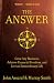 The Answer: Grow Any Business, Achieve Financial Freedom, and Live an Extraordinary Life