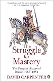 The Penguin History of Britain: The Struggle for Mastery: Britain 1066-1284