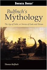 Bulfinch\\'s Mythology: The Age of Fable, or Stories of Gods and Heroes