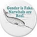 Gender is Fake. Narwhals are Real. 1.25â€ Pinback Button Pin