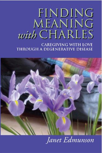 Finding Meaning with Charles: Caregiving with Love Through a Degenerative Disease