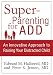 Search : Superparenting for ADD: An Innovative Approach to Raising Your Distracted Child