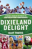 Dixieland Delight: A Football Season on the Road in the Southeastern Conference