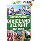 Dixieland Delight: A Football Season on the Road in the Southeastern Conference by  Clay Travis