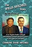 The WILLIS MITCHELL Story: A Los Angeles Family`s Struggle and Enduring Fortitude and Perseverance in their Fights for Civil Rights