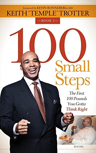 100 Small Steps: The First 100 Pounds You Gotta Think Right by Trotter, Keith 