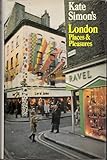 Kate Simon's London places & pleasures : an uncommon guidebook