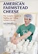 American Farmstead Cheese: The Complete Guide To Making and Selling Artisan Cheeses