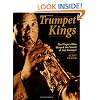 Trumpet Kings: The Players Who Shaped the Sound of Jazz Trumpet
