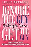 Ignore the Guy, Get the Guy - The Art of No Contact: A Woman's Survival Guide to Mastering a Breakup and Taking Back Her Power