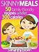  : Skinny Meals: 50 Family-Friendly Recipes Under 300 Calories