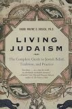 Living Judaism: The Complete Guide to Jewish Belief, Tradition, and Practice