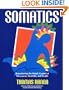 Somatics: Reawakening The Mind's Control Of Movement, Flexibility, And Health