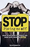 Stop Pissing Me Off: What to Do When the People You Work with Drive You Crazy