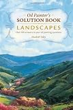 Oil Painter's Solution Book Landscapes: Over 100 Answers to Your Oil Painting Questions