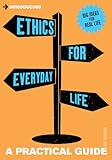 Ethics for everyday life : a practical guide