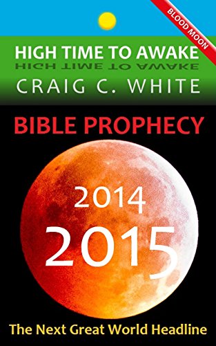 BIBLE PROPHECY 2014-2015: The Next Great World Headline (High Time to Awake Book 6)
