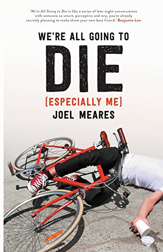 We're All Going to Die (Especially Me), by Joel Meares