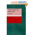 Click here to buy Fox's Book of Martyrs, Volume I: Or: A History of the Lives, Sufferings, and Triump by  John Foxe.