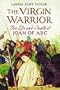 The Virgin Warrior: The Life and Death of Joan of Arc