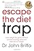 Escape the Diet Trap: Lose weight for good without calorie-counting, extensive exercise or hunger