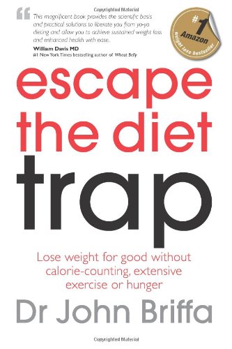 Escape the Diet Trap: Lose weight for good without calorie-counting, extensive exercise or hunger