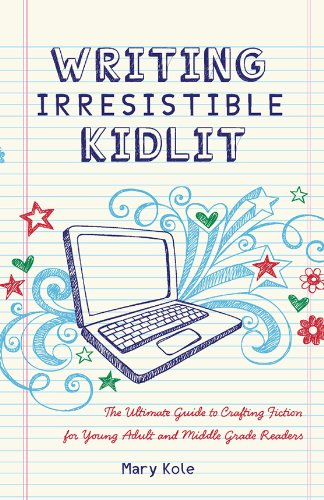 Writing Irresistible Kidlit: The Ultimate Guide to Crafting Fiction for Young Adult and Middle Grade Readers