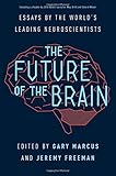 The Future of the Brain: Essays by the World’s Leading Neuroscientists