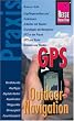 GPS Outdoor-Navigation: Praxis-Ratgeber