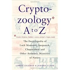 Cryptozoology A-Z: The Encyclopedia of Loch Monsters, Sasquatch, Chupacabras and Other Authentic Mysteries of Nature