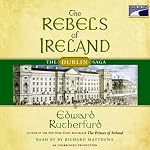 The Rebels of Ireland: The Dublin Saga | Edward Rutherfurd