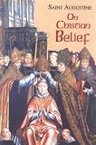 On Christian Belief: The Works of Saint Augustine (Works of Saint Augustine (Numbered))
