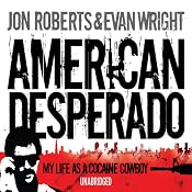 American Desperado: My Life as a Cocaine Cowboy | [Jon Roberts, Evan Wright]