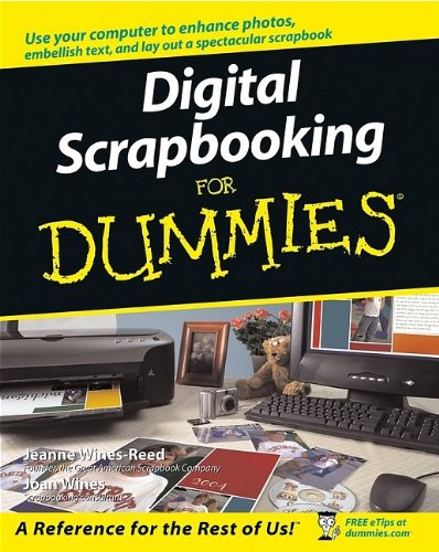Digital Scrapbooking For Dummies, by Jeanne Wines-Reed, Joan Wines Digital Scrapbooking For Dummies, by Jeanne Wines-Reed, Joan Wines